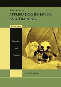 Handbook of Applied Dog Behavior and Training Vol. 3: Procedures and Protocols