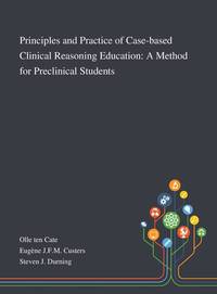 Principles and Practice of Case-based Clinical Reasoning Education: A Method for Preclinical...