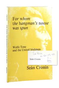 For Whom the Hangman's Rope was Spun: Wolfe Tone and the United Irishmen [Signed and Inscribed]