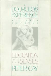 The Bourgeois Experience: Victoria to Freud Volume 1: Education of the Senses (Vol 1)