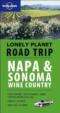 Napa and Sonoma Wine Country (Lonely Planet Road Trip) by Sterling, Richard