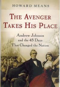 cover of THE AVENGER TAKES HIS PLACE Andrew Johnson and the 45 Days That Changed the Nation