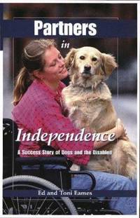 Partners in Independence : A Success Story of Dogs and the Disabled by Ed Eames - 1997