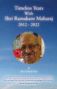 Timeless Years With Shri Ramakant Maharaj 2012 - 2022