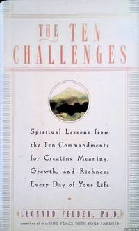 The Ten Challenges: Spiritual Lessons from the Ten Commandments for Creating Meaning, Growth, and...