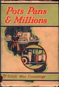 Pots, Pans And Millions: A Study Of Woman&#039;s Right To Be In Business, Her Proclivities And Capacity For Success by Cummings, Edith Mae - 1929