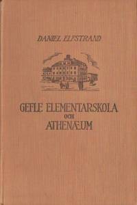Gefle elementarskola och athenaeum.  En historik.…