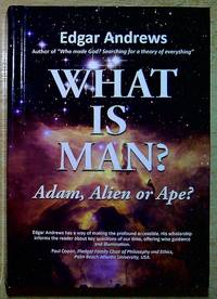 What is Man? Adam, Alien or Ape?