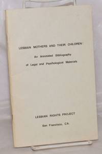 Lesbian Mothers and Their Children: an annotated bibliography of legal and psychological materials by Hitchens, Donna J. and Ann G. Thomas, editors - 1980