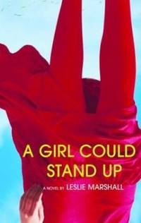 A Girl Could Stand Up : A Novel