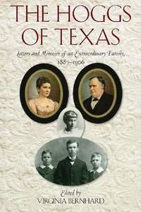 The Hoggs of Texas: Letters and Memoirs of an Extraordinary Family, 1887-1906 by Virginia Bernhard