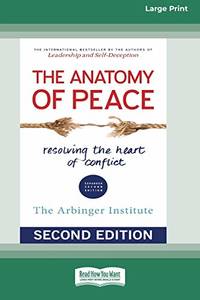 The Anatomy of Peace (Second Edition): Resolving the Heart of Conflict (16pt Large Print Edition) by Arbinger Institute