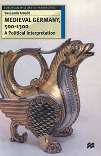 Medieval Germany  500 1300: A Political Interpretation