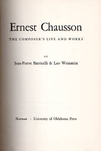 Ernest Chausson - The Composer&#039;s Life and Works de Jean-Pierre Barricelli & Leo Weinstein - 1955