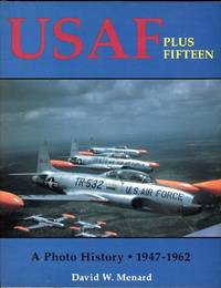 USAF Plus Fifteen: A Photo History, 1947-1962 by Menard, David W - 1993