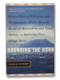 image of Rounding the Horn: Being the Story of Williwaws and Windjammers, Drake, Darwin, Murdered Missionaries and Naked Natives - A Deck's-Eye View of Cape Horn