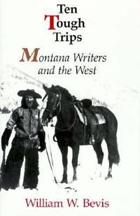 Ten Tough Trips : Montana Writers and the West