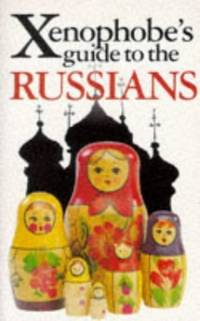 The Xenophobe's Guide to the Russians (Xenophobe's Guides)
