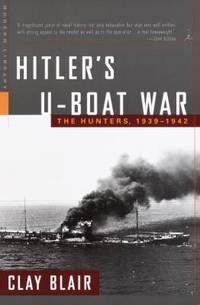 Hitler&#039;s U-Boat War : The Hunters, 1939-1942 by Clay Blair - 2000