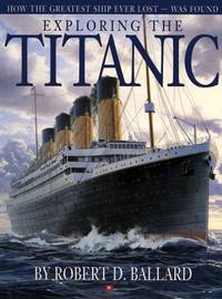 Exploring the Titanic by Ballard, Robert D