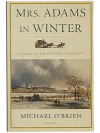 Mrs. Adams in Winter: A Journey in the Last Days of Napoleon