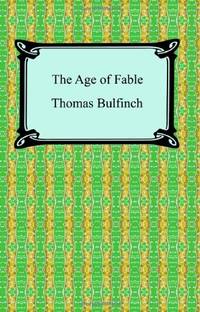 The Age of Fable, or Stories of Gods and Heroes