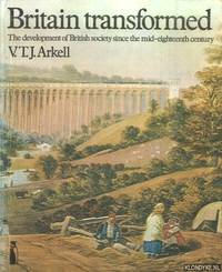 Britain Transformed. Development of British Society Since the Mid-eighteenth Century by V.T.J Arkell - Paperback - 1973 - from Klondyke (SKU: 00241899)
