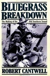 Bluegrass Breakdown : The Making of the Old Southern Sound