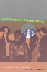 How to Win the Nobel Prize: An Unexpected Life in Science