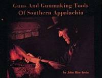 Guns and Gunmaking Tools of Southern Appalachia : The Story of the Kentucky Rifle
