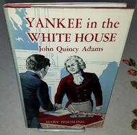 YANKEE IN THE WHITE HOUSE John Quincy Adams