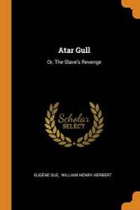 Atar Gull: Or, the Slave&#039;s Revenge by Eugene Sue - 2018-10-15