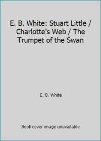 E. B. White: Stuart Little / Charlotte&#039;s Web / The Trumpet of the Swan by E. B. White - 1993