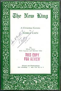 The New King. A Christmas Cantata for Mixed Voices With Soprano and Baritone Solos by Cain, Noble