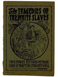 The Tragedy of the White Slaves: True Stories Exposing Methods Used in Trapping Innocent Girls