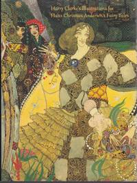 Harry Clarke 1889-1931: Ten Original Illustrations for Hans Christian Andersen&#039;s Fairy Tales by (Clarke, Harry) Nicola Gordon Bowe: