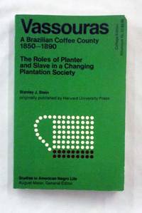 Vassouras A Brazilian Coffee County 1850-1890: The Roles of Planter and Slave in a Changing...