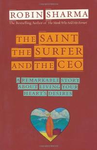 image of The Saint, the Surfer and the CEO: A Remarkable Story about Living Your Heart's Desires