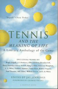 image of Tennis and the Meaning of Life: A Literary Anthology of the Game