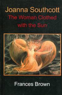 Joanna Southcott: The Woman Clothed with the Sun by Frances Brown - Paperback - 2002 - from Pendleburys - the bookshop in the hills (SKU: 250463)