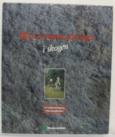 Kulturmiljövård i skogen. Att känna och bevara…