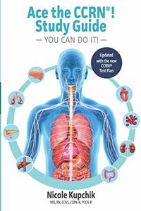 Ace the CCRN You Can Do It! Study Guide