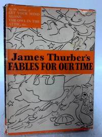 James Thurber&#039;s Fables for Our Time by James Thurber - 1940