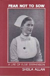 FEAR NOT TO SOW: The Story of Elsie Stephenson, First Director of  University Nursing Studies in Europe