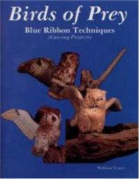 Birds of Prey: Blue Ribbon Techniques (Carving Projects) by William Veasey - 2007-09-06