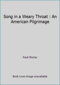 Song in a Weary Throat : An American Pilgrimage by Pauli Murray - 1987