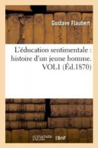 L&#039;Education Sentimentale: Histoire D&#039;Un Jeune Homme. Vol1 (Ed.1870) (Litterature) (French Edition) by Gustave Flaubert - 2012-03-24