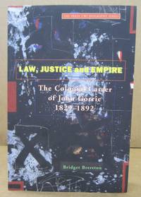 Law, Justice and Empire: The Colonial Career of John Gorrie 1829-1892