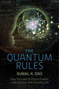 The Quantum Rules : How the Laws of Physics Explain Love, Success, and Everyday Life