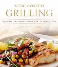 New South Grilling : Fresh and Exciting Recipes from the Third Coast